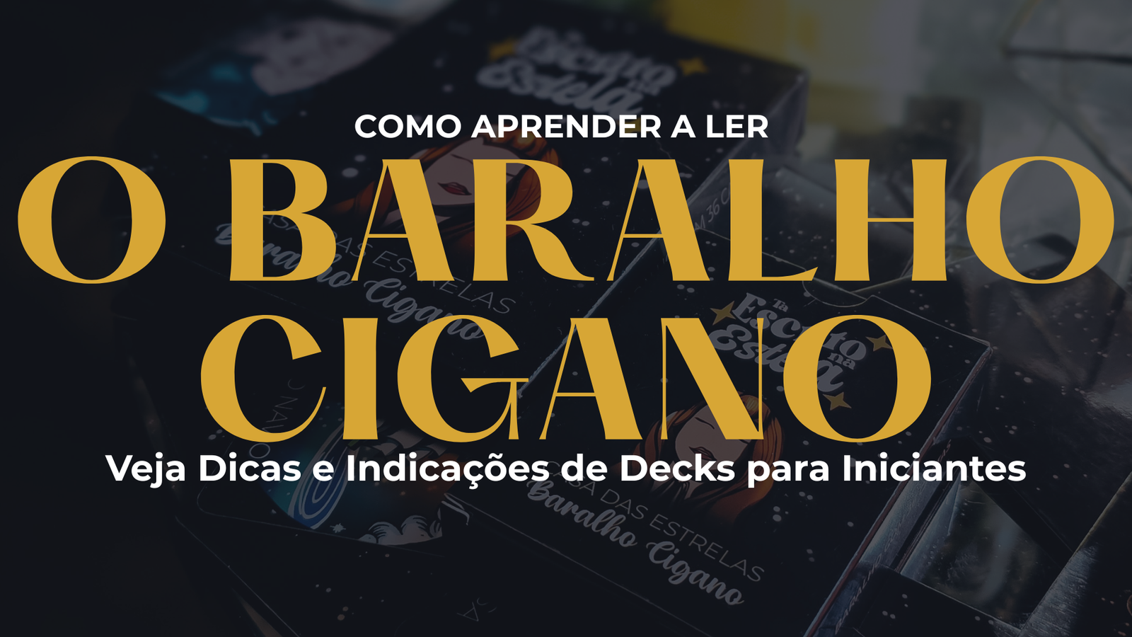 Como Aprender a Ler o Baralho Cigano? Veja Dicas e Indicações de Decks para Iniciantes